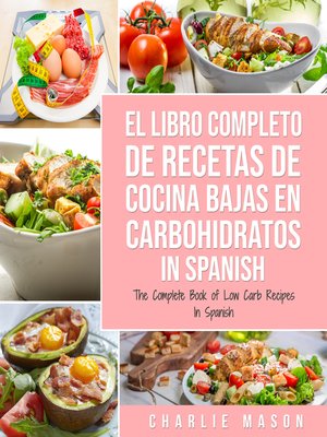 cover image of El Libro Completo De Recetas De Cocina Bajas En Carbohidratos In Spanish/ the Complete Book of Low Carb Recipes In Spanish (Spanish Edition)